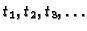 $t_1, t_2, t_3, \ldots$