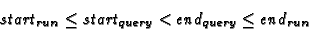 \begin{displaymath}start_{run} \leq start_{query} < end_{query} \leq end_{run}
\end{displaymath}