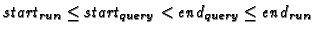 $start_{run} \leq start_{query} < end_{query} \leq end_{run}$
