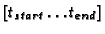 $[t_{start}\ldots t_{end}]$